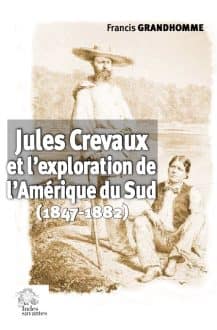 Couv_Jules Crevaux et l’exploration de l’Amérique du Sud_1
